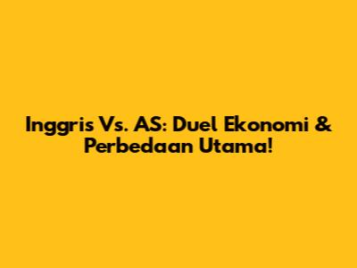 Inggris Vs. AS: Duel Ekonomi & Perbedaan Utama!