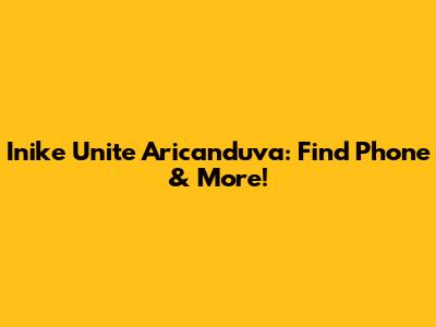 Inike Unite Aricanduva: Find Phone & More!