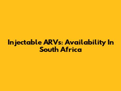 Injectable ARVs: Availability In South Africa