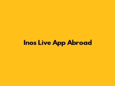 Inos Live App Abroad