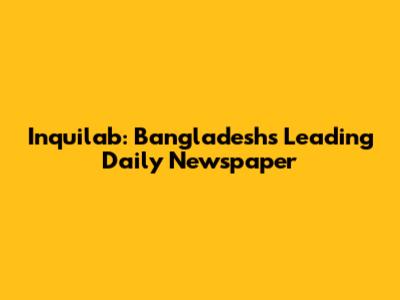 Inquilab: Bangladesh's Leading Daily Newspaper