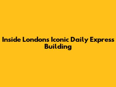 Inside London's Iconic Daily Express Building