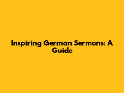 Inspiring German Sermons: A Guide