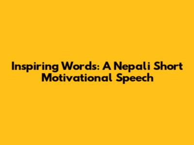 Inspiring Words: A Nepali Short Motivational Speech