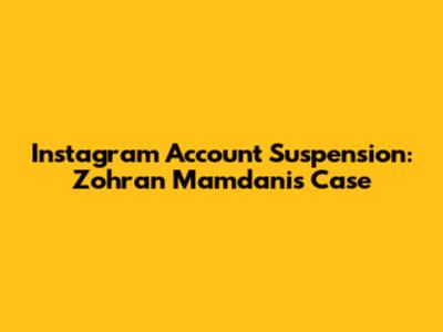 Instagram Account Suspension: Zohran Mamdani's Case