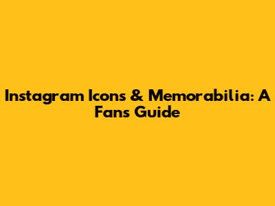 Instagram Icons & Memorabilia: A Fan's Guide