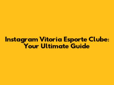 Instagram Vitoria Esporte Clube: Your Ultimate Guide