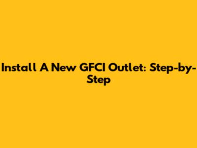 Install A New GFCI Outlet: Step-by-Step
