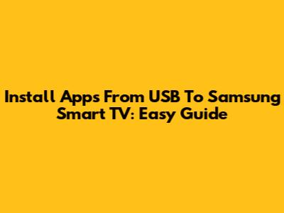 Install Apps From USB To Samsung Smart TV: Easy Guide
