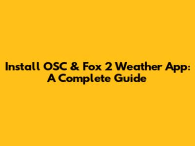 Install OSC & Fox 2 Weather App: A Complete Guide