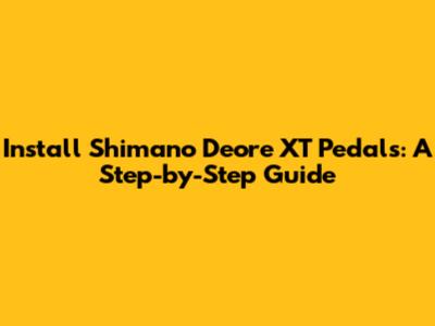 Install Shimano Deore XT Pedals: A Step-by-Step Guide