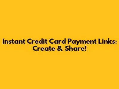 Instant Credit Card Payment Links: Create & Share!