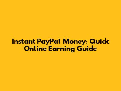 Instant PayPal Money: Quick Online Earning Guide