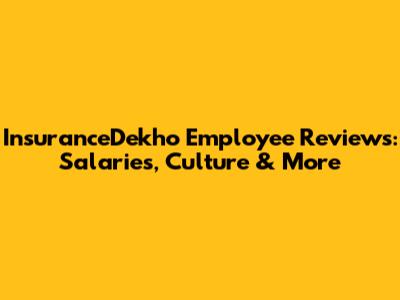 InsuranceDekho Employee Reviews: Salaries, Culture & More