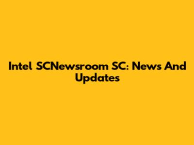 Intel SCNewsroom SC: News And Updates