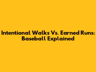 Intentional Walks Vs. Earned Runs: Baseball Explained