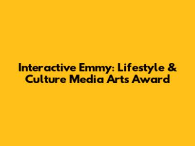Interactive Emmy: Lifestyle & Culture Media Arts Award