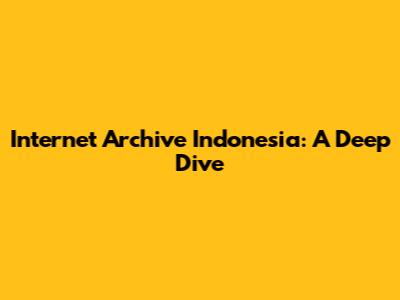 Internet Archive Indonesia: A Deep Dive