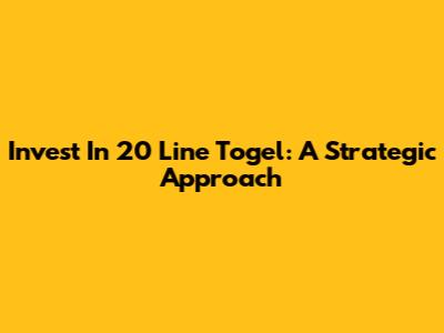Invest In 20 Line Togel: A Strategic Approach