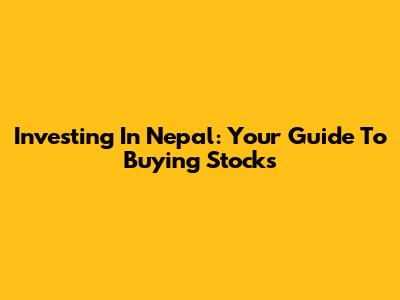 Investing In Nepal: Your Guide To Buying Stocks