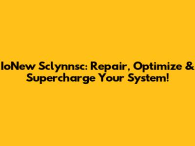 IoNew Sclynnsc: Repair, Optimize & Supercharge Your System!