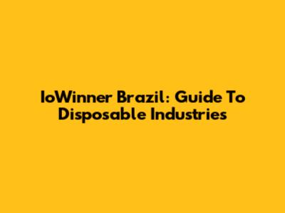IoWinner Brazil: Guide To Disposable Industries