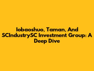 Iobaoshuo, Taman, And SCIndustrySC Investment Group: A Deep Dive