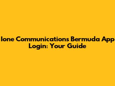 Ione Communications Bermuda App Login: Your Guide