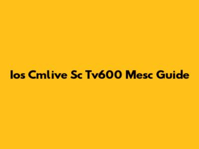 Ios Cmlive Sc Tv600 Mesc Guide