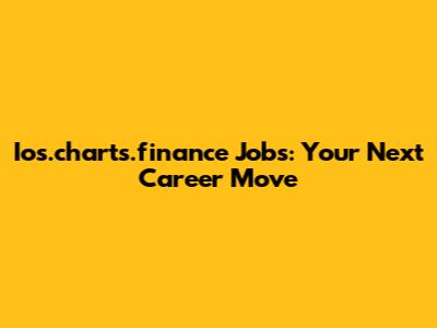 Ios.charts.finance Jobs: Your Next Career Move