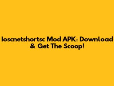 Ioscnetshortsc Mod APK: Download & Get The Scoop!