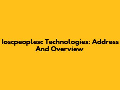 Ioscpeoplesc Technologies: Address And Overview
