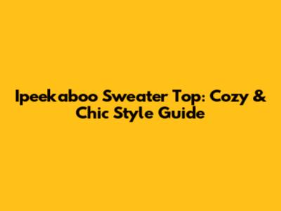 Ipeekaboo Sweater Top: Cozy & Chic Style Guide