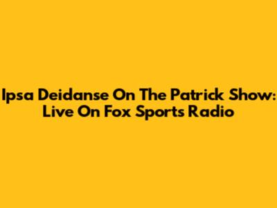 Ipsa Deidanse On The Patrick Show: Live On Fox Sports Radio