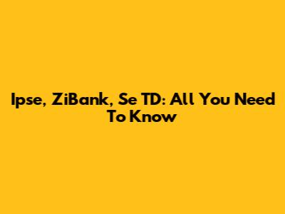 Ipse, ZiBank, Se TD: All You Need To Know
