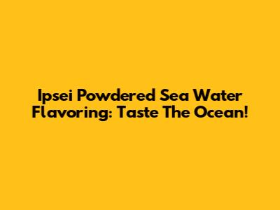 Ipsei Powdered Sea Water Flavoring: Taste The Ocean!