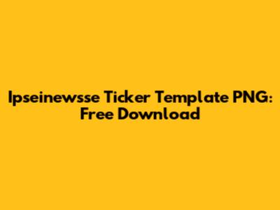 Ipseinewsse Ticker Template PNG: Free Download