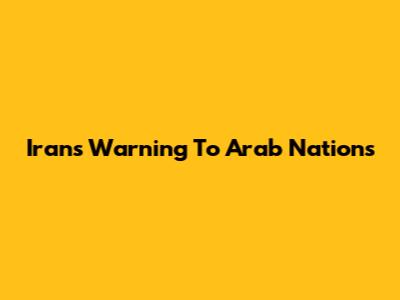 Iran's Warning To Arab Nations