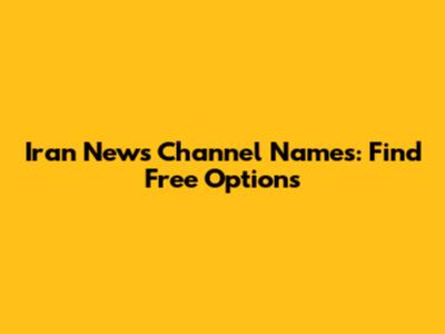 Iran News Channel Names: Find Free Options