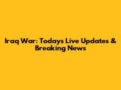 Iraq War: Today's Live Updates & Breaking News