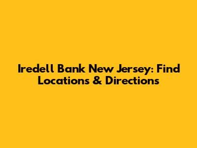 Iredell Bank New Jersey: Find Locations & Directions
