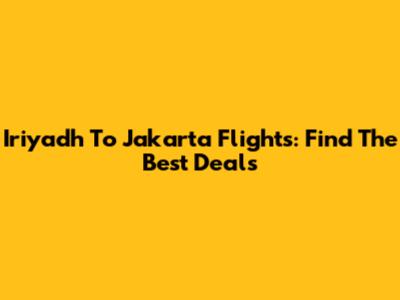 Iriyadh To Jakarta Flights: Find The Best Deals