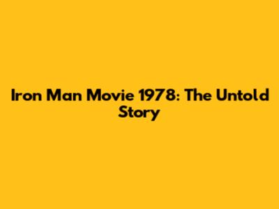 Iron Man Movie 1978: The Untold Story