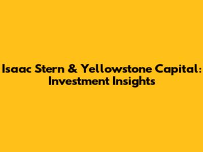 Isaac Stern & Yellowstone Capital: Investment Insights