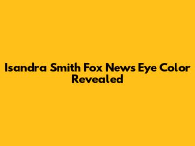 Isandra Smith Fox News Eye Color Revealed