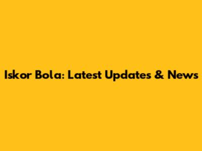 Iskor Bola: Latest Updates & News