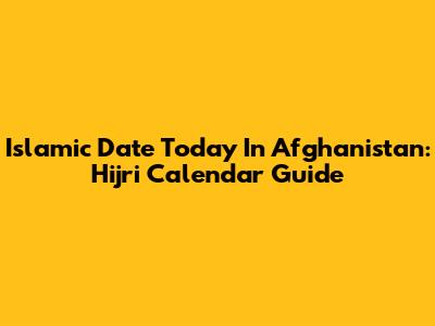 Islamic Date Today In Afghanistan: Hijri Calendar Guide