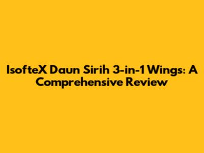 IsofteX Daun Sirih 3-in-1 Wings: A Comprehensive Review