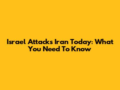 Israel Attacks Iran Today: What You Need To Know