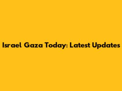 Israel Gaza Today: Latest Updates